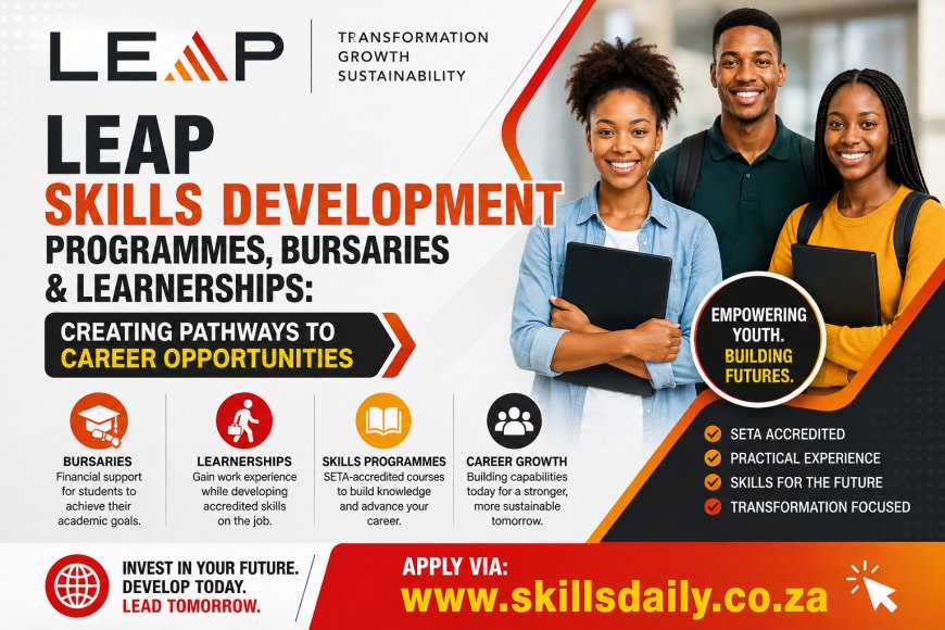 LEAP Skills Development Programmes, Bursaries and Learnerships: Creating Pathways to Career Opportunities