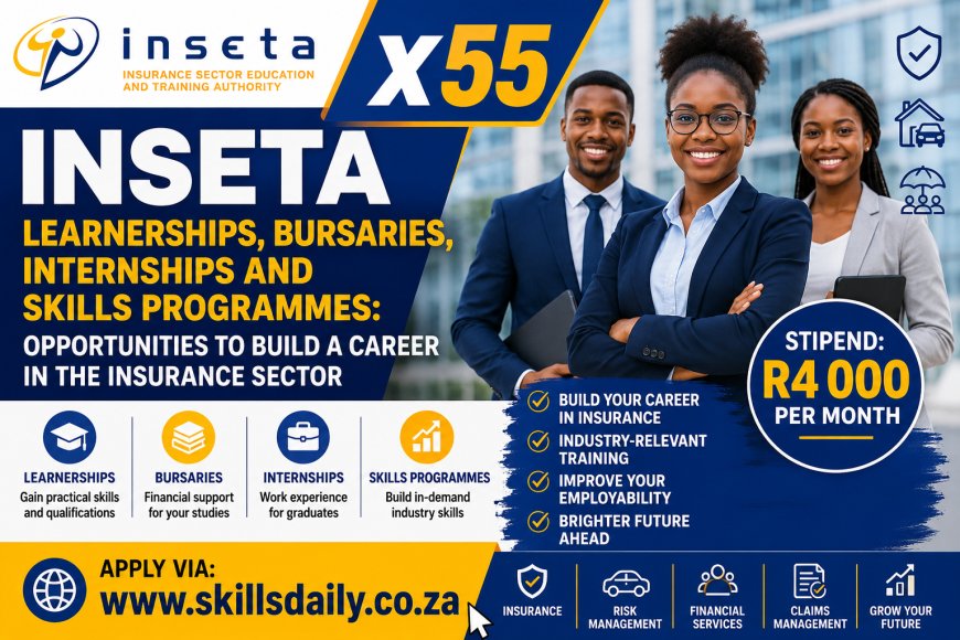 X55 INSETA Learnerships, Bursaries, Internships and Skills Programmes: Opportunities to Build a Career in the Insurance Sector
