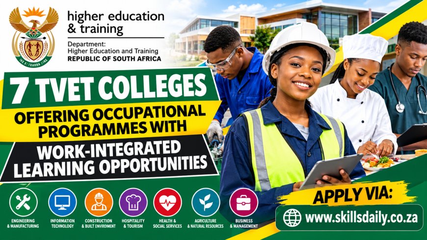 7 TVET Colleges Offering Occupational Programmes with Work-Integrated Learning Opportunities