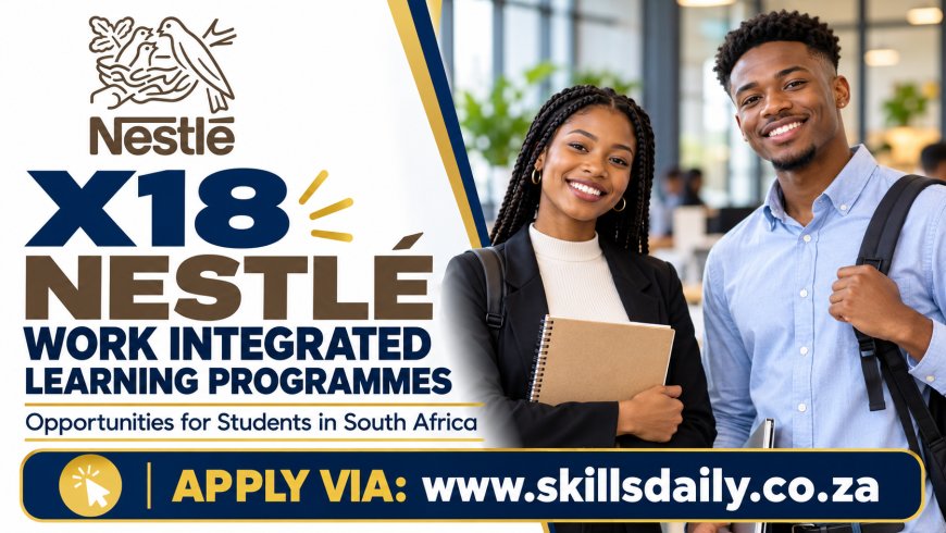 X18 Nestlé Work Integrated Learning Programmes: Opportunities for Students in South Africa