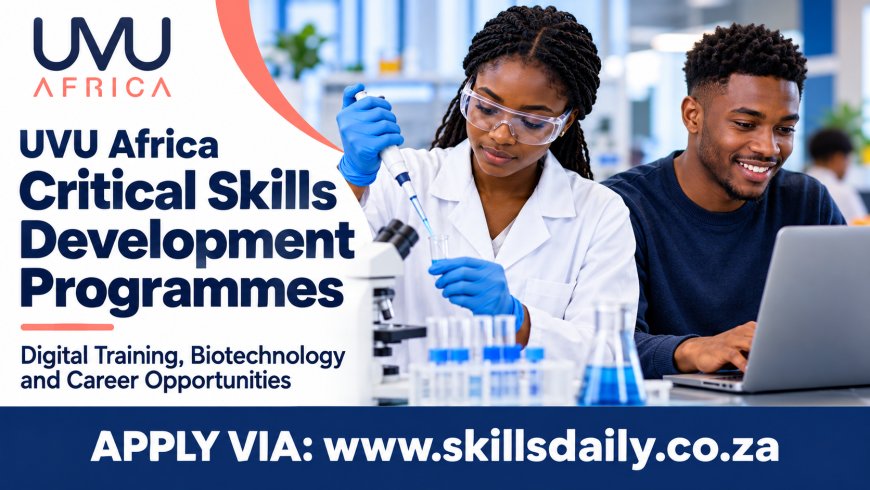UVU Africa Critical Skills Development Programmes: Digital Training, Biotechnology and Career Opportunities