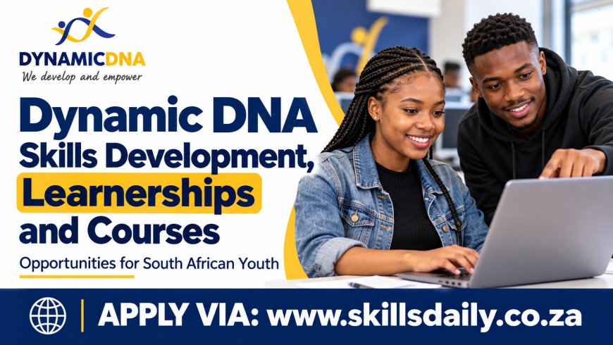 Dynamic DNA Skills Development, Learnerships and Courses: Opportunities for South African Youth