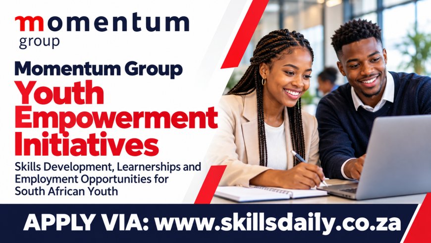 Momentum Group Youth Empowerment Initiatives: Skills Development, Learnerships and Employment Opportunities for South African Youth