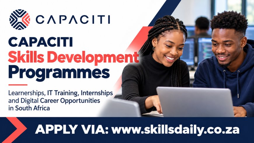 CAPACITI Skills Development Programmes: Learnerships, IT Training, Internships and Digital Career Opportunities in South Africa