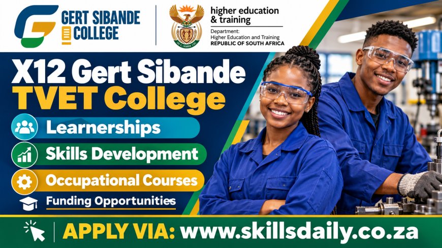 X12 Gert Sibande TVET College Learnerships, Skills Development Occupational Courses and Funding Opportunities