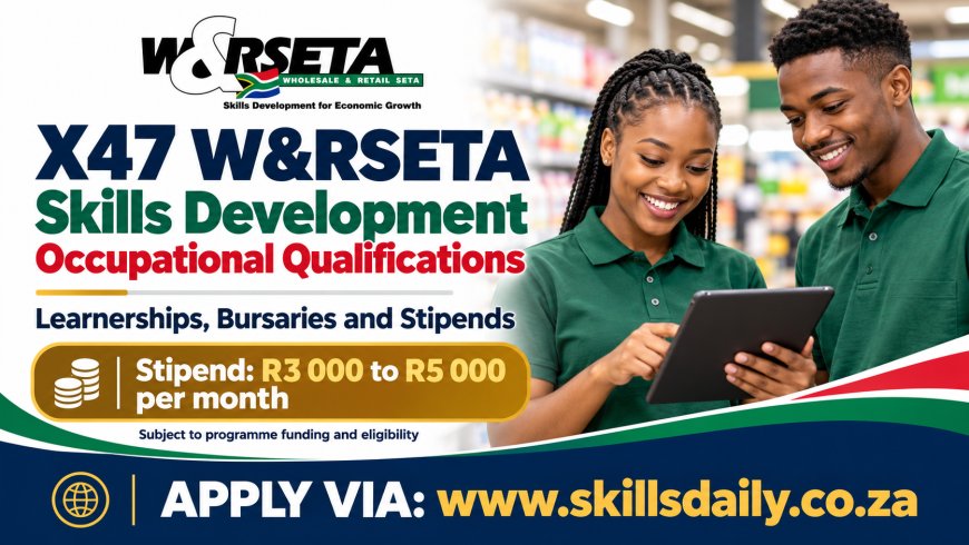 X47 W&RSETA Skills Development Occupational Qualifications, Learnerships, Bursaries and Stipends