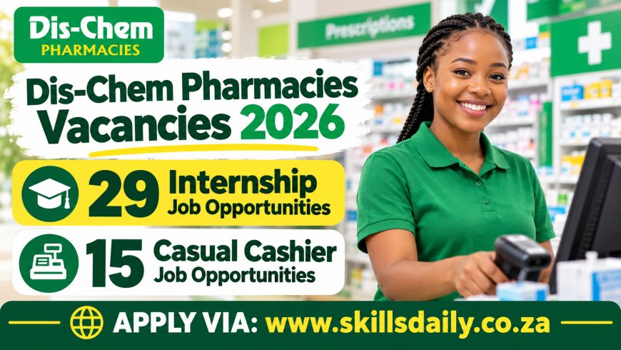 Dis-Chem Pharmacies Vacancies 2026: 29 Internship and 15 Casual Cashier Job Opportunities