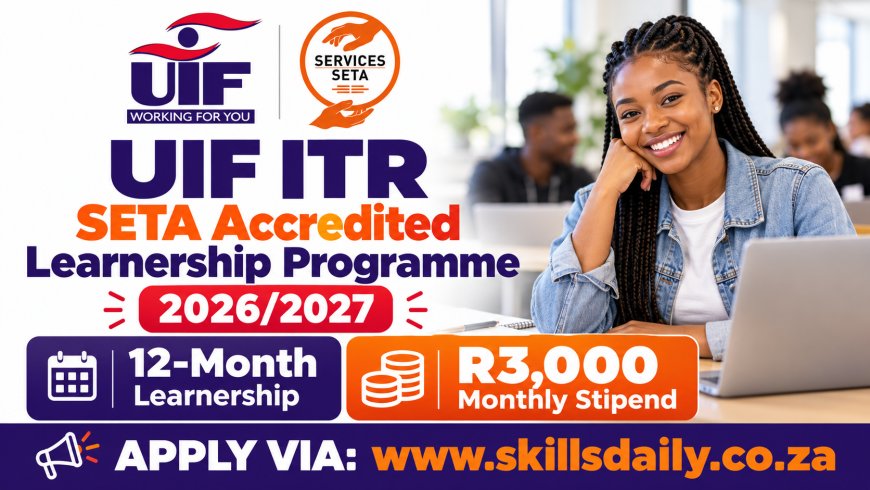UIF ITR SETA Accredited Learnership Programme 2026/2027: 12-Month Learnership Offering a R3,000 Monthly Stipend