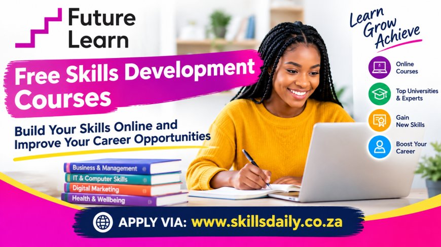 FutureLearn Free Skills Development Courses: Build Your Skills Online and Improve Your Career Opportunities