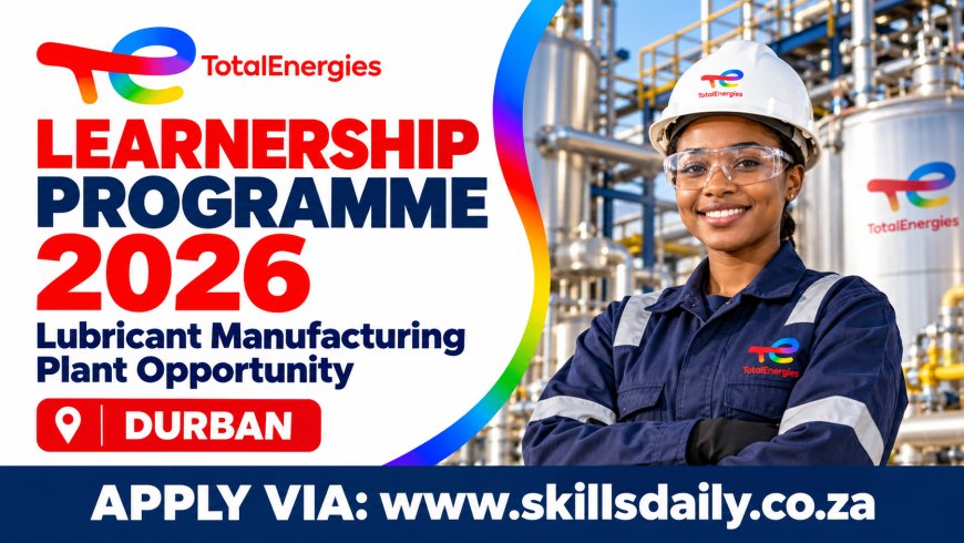 TotalEnergies Learnership Programme 2026: Lubricant Manufacturing Plant Opportunity in Durban