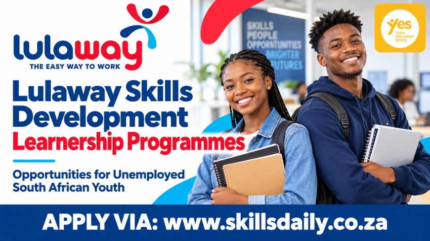 Lulaway Skills Development Learnership Programmes: Opportunities for Unemployed South African Youth