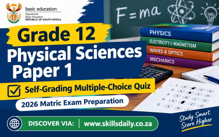 Grade 12 Physical Sciences Paper 1 Self-Grading Multiple-Choice Quiz: 2026 Matric Exam Preparation